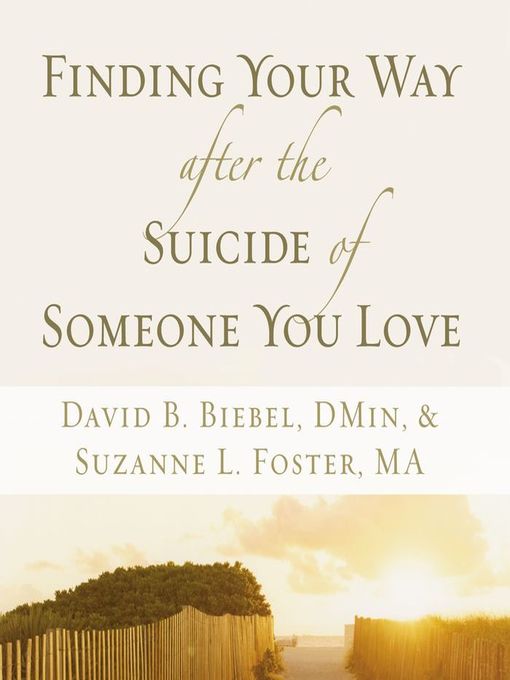 Title details for Finding Your Way after the Suicide of Someone You Love by David B. Biebel - Wait list